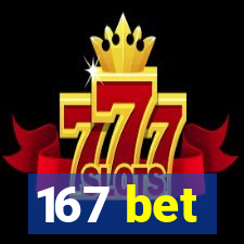 167 bet